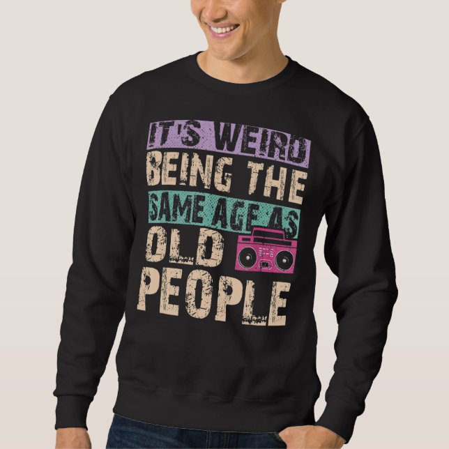 Sweatshirt C'est bizarre d'être le même âge que les personnes (Devant)
