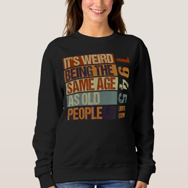 Sweatshirt C'est bizarre d'être le même âge que les personnes (Devant)