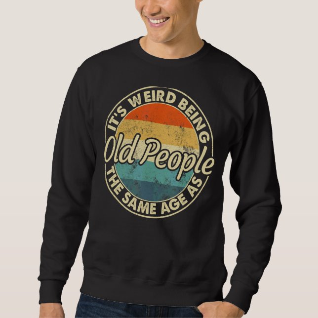 Sweatshirt C'est bizarre d'être le même âge que les personnes (Devant)