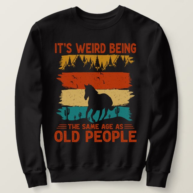 Sweatshirt C'est bizarre d'être le même âge que les personnes (Design devant)
