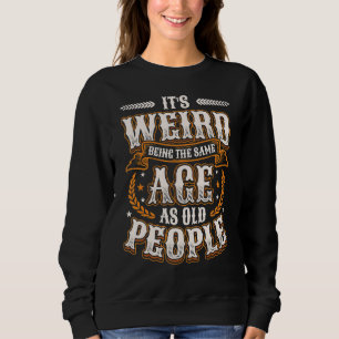 Sweatshirt C'est bizarre d'être le même âge que les personnes
