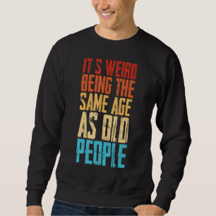 Sweatshirt C'est bizarre d'être le même âge que les personnes