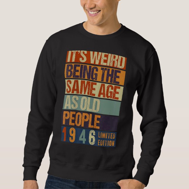 Sweatshirt C'est bizarre d'être le même âge que les personnes (Devant)