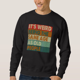 Sweatshirt C'est bizarre d'être le même âge que les personnes