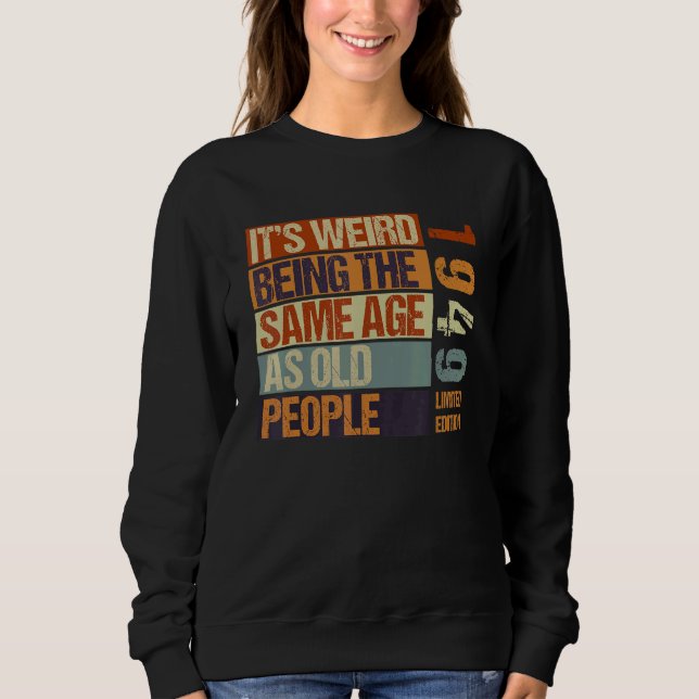 Sweatshirt C'est bizarre d'être le même âge que les personnes (Devant)