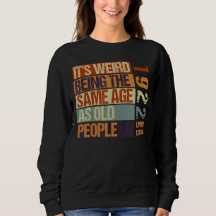 Sweatshirt C'est bizarre d'être le même âge que les personnes