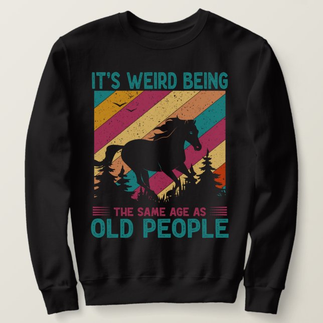 Sweatshirt C'est bizarre d'être le même âge que les personnes (Design devant)