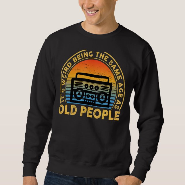 Sweatshirt C'est bizarre d'être le même âge que les personnes (Devant)