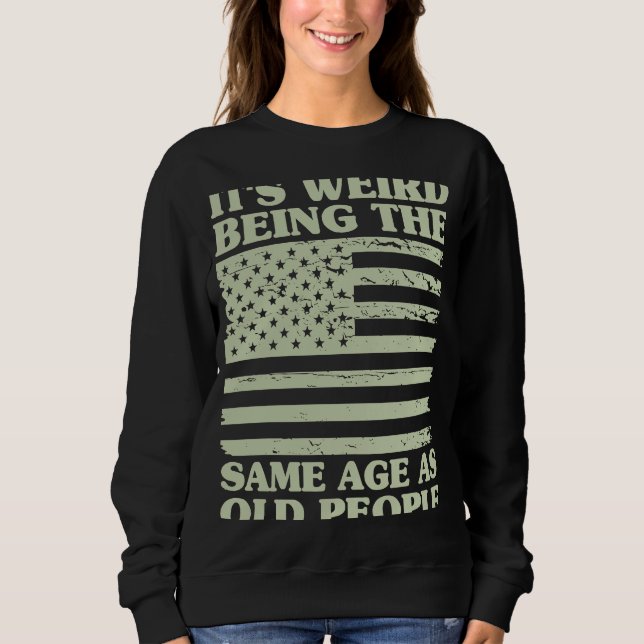 Sweatshirt C'est bizarre d'être le même âge que les personnes (Devant)