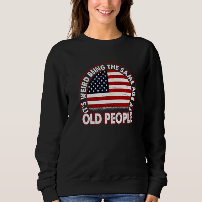 Sweatshirt C'est bizarre d'être le même âge que les personnes (Devant)