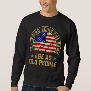Sweatshirt C'est bizarre d'être le même âge que les personnes