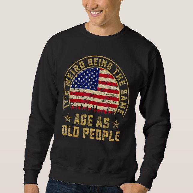 Sweatshirt C'est bizarre d'être le même âge que les personnes (Devant)