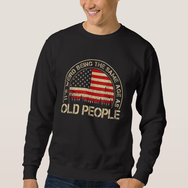 Sweatshirt C'est bizarre d'être le même âge que les personnes (Devant)