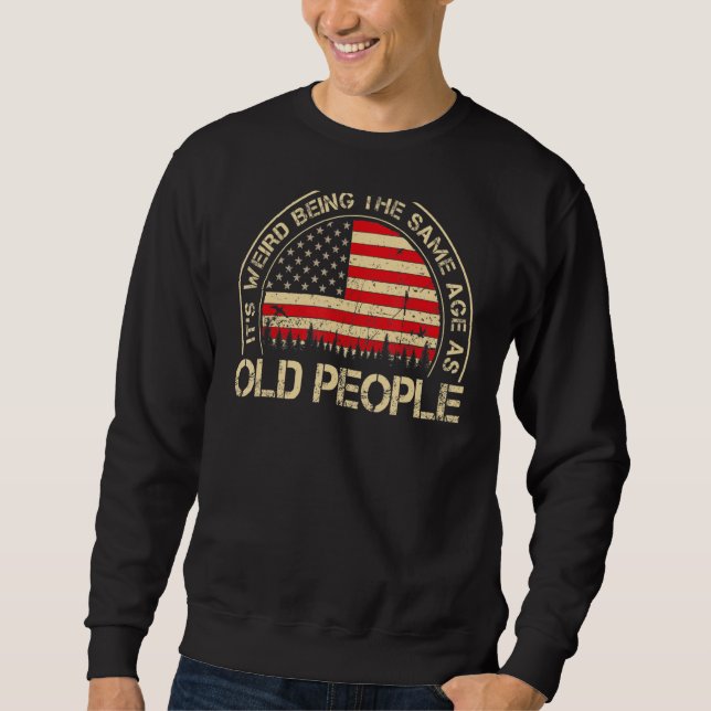 Sweatshirt C'est bizarre d'être le même âge que les personnes (Devant)
