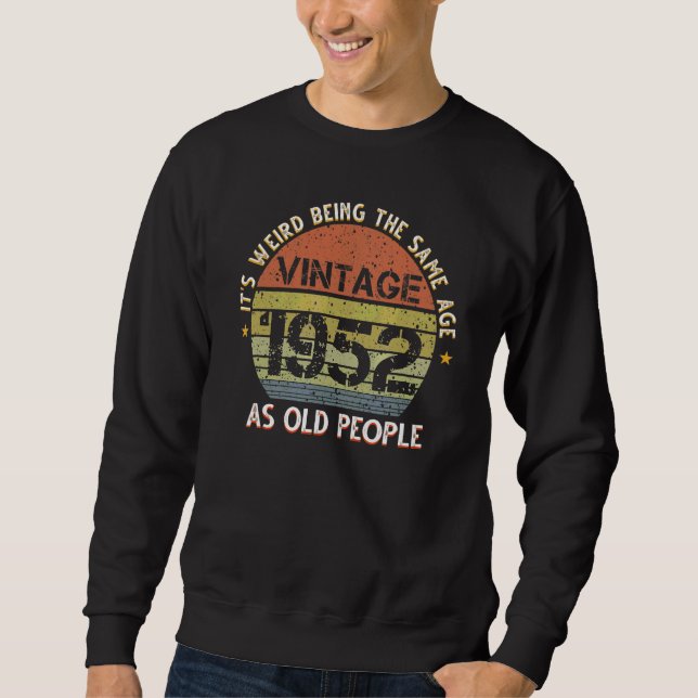 Sweatshirt C'est bizarre d'être le même âge que les personnes (Devant)