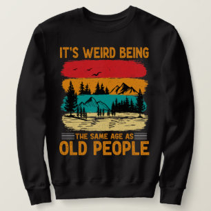 Sweatshirt C'est bizarre d'être le même âge que les personnes