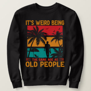 Sweatshirt C'est bizarre d'être le même âge que les personnes