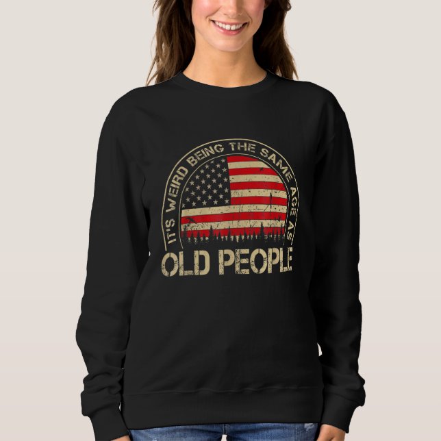 Sweatshirt C'est bizarre d'être le même âge que les personnes (Devant)
