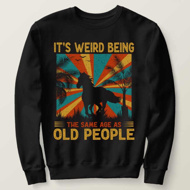 Sweatshirt C'est bizarre d'être le même âge que les personnes (Design devant)