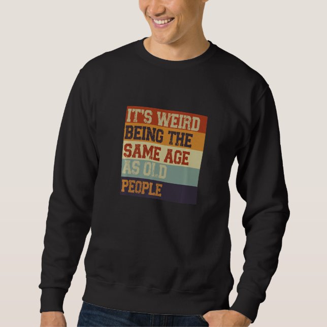 Sweatshirt C'est bizarre d'être le même âge que les Sarcas de (Devant)