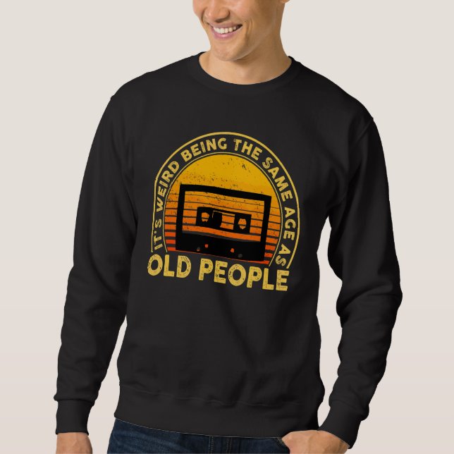 Sweatshirt C'est bizarre d'être le même âge que les vieux Sar (Devant)