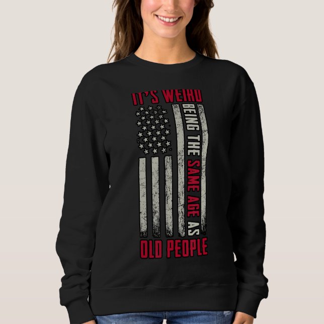 Sweatshirt C'est bizarre d'être le même âge que les vieux Sar (Devant)