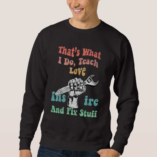 Sweatshirt C'est Ce Que Je Fais Enseigner Amour Inspirer Et R (Devant)