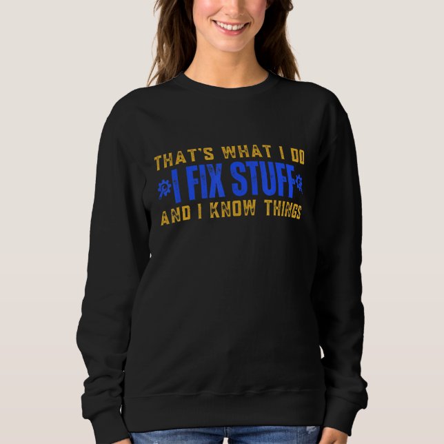 Sweatshirt C'est ce que je fais, je répare des trucs et je co (Devant)