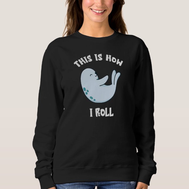 Sweatshirt C'Est Comme Ça Que Je Roule Bébé Phoque Eau Animal (Devant)