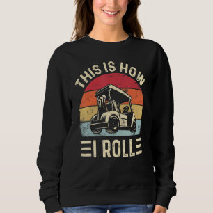 Sweatshirt C'est comme ça que je roule drôle chariot de golf