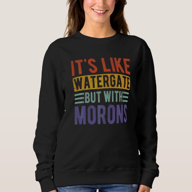 Sweatshirt C'est comme le Watergate mais avec des crétins, (Devant)