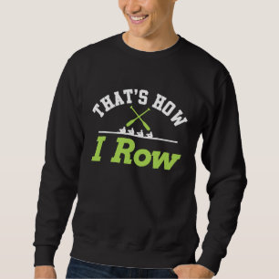 Sweatshirt C'est comment je rame   T-shirt d'équipe d'aviron