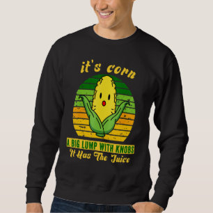 Sweatshirt c'est du maïs, tendance Itu2019s Corn It Has The J