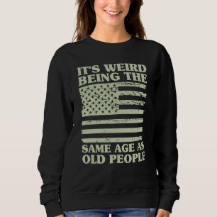 Sweatshirt C'est Étrange D'avoir Le Même Âge Que Les Vieilles