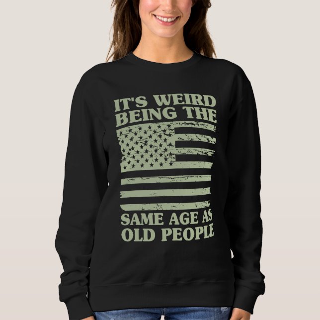 Sweatshirt C'est Étrange D'avoir Le Même Âge Que Les Vieilles (Devant)