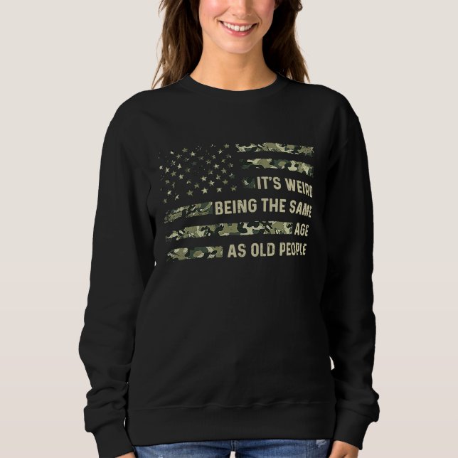 Sweatshirt C'est Étrange D'avoir Le Même Âge Que Les Vieilles (Devant)