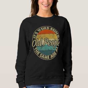 Sweatshirt C'est Étrange D'avoir Le Même Âge Que Les Vieilles