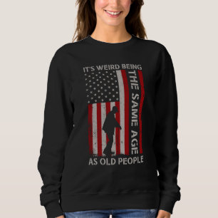 Sweatshirt C'est Étrange D'avoir Le Même Âge Que Les Vieilles