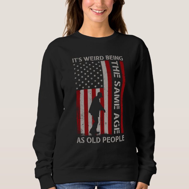 Sweatshirt C'est Étrange D'avoir Le Même Âge Que Les Vieilles (Devant)