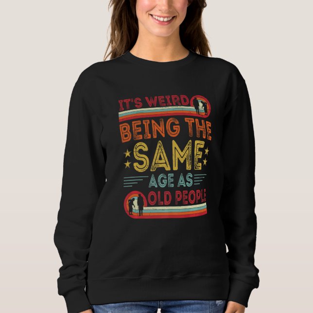 Sweatshirt C'Est Étrange D'Être Le Même Âge Que Les Personnes (Devant)
