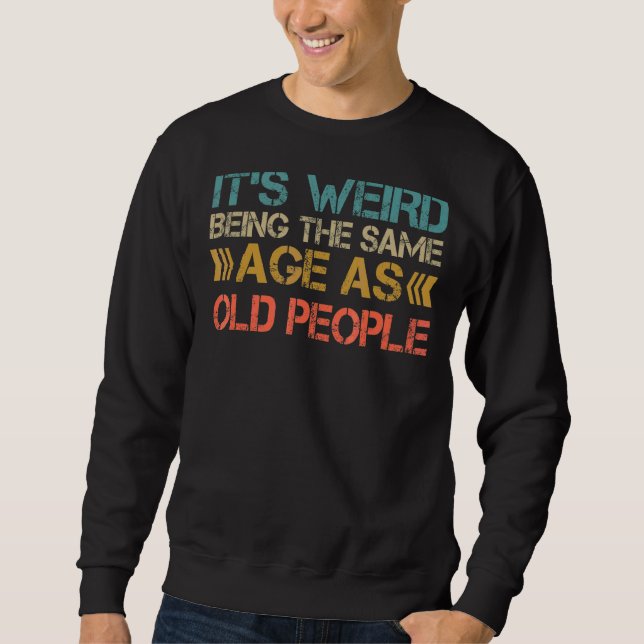 Sweatshirt C'Est Étrange D'Être Le Même Âge Que Les Personnes (Devant)