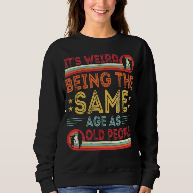 Sweatshirt C'Est Étrange D'Être Le Même Âge Que Les Personnes (Devant)