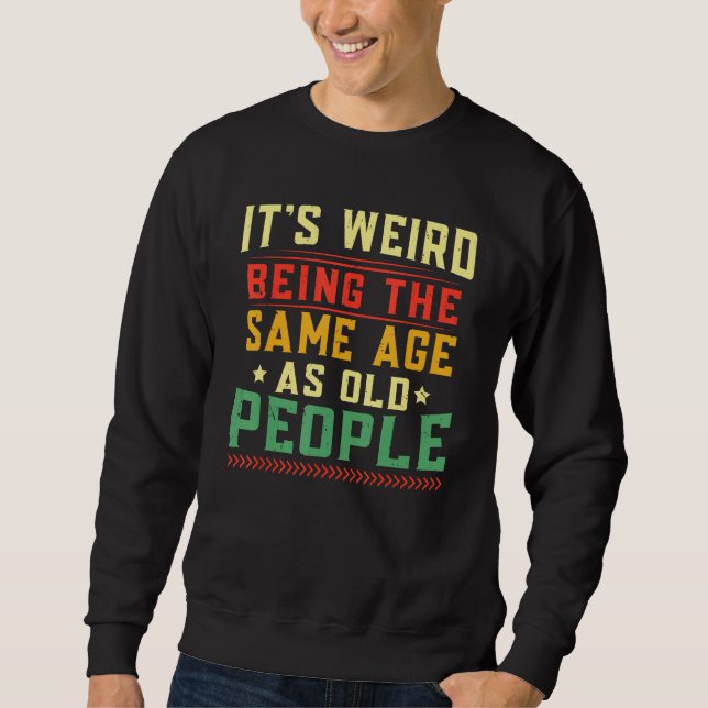 Sweatshirt C'Est Étrange D'Être Le Même Âge Que Les Personnes (Devant)