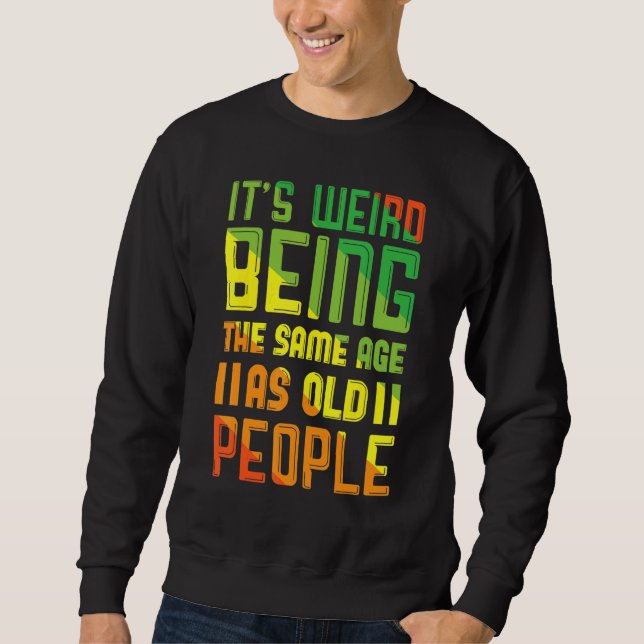 Sweatshirt C'Est Étrange D'Être Le Même Âge Que Les Personnes (Devant)