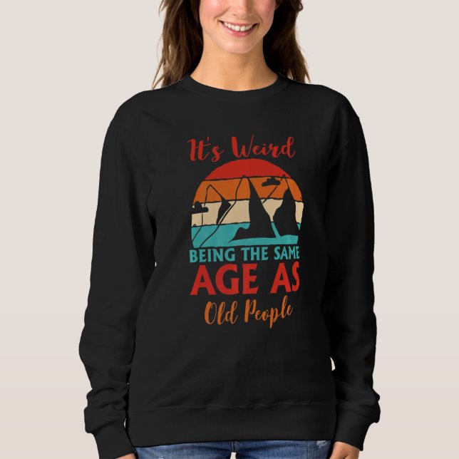 Sweatshirt C'Est Étrange D'Être Le Même Âge Que Les Vieux Cam (Devant)