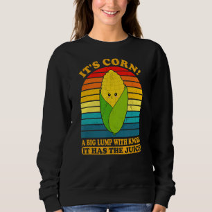Sweatshirt C'est le maïs tendance Itu2019s Corn It Has The Ju