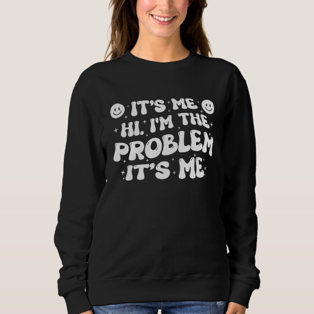 Sweatshirt C'est moi, salut, je suis le problème, c'est moi   (Devant)