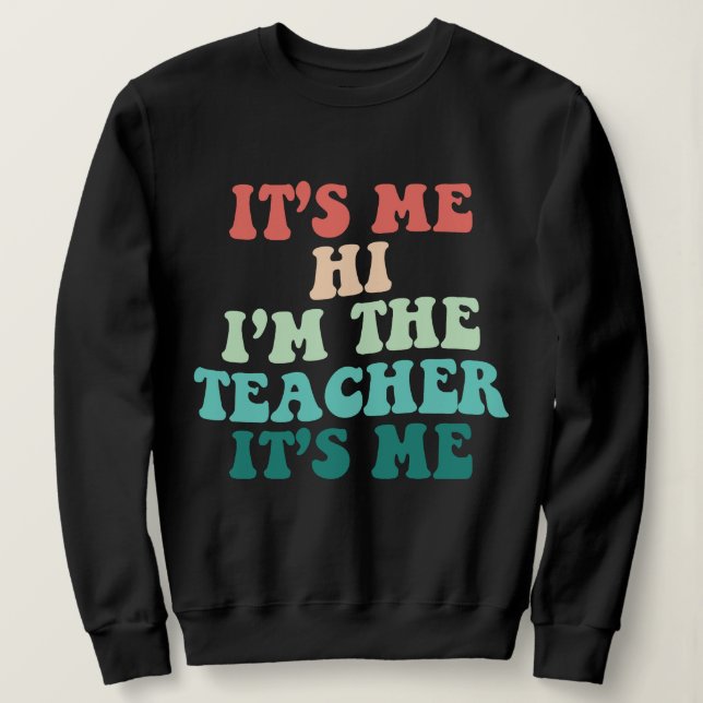 Sweatshirt C'est moi Salut Je suis l'enseignant C'est moi qui (Design devant)