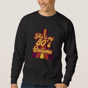 Sweatshirt C'Est Mon Costume Des Années 80 J'Aime Le Design T