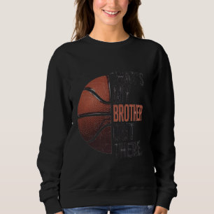 Sweatshirt C'est My Brother Out There Basketball Support Bro